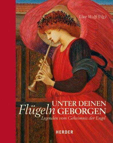 Unter deinen Flügeln geborgen: Legenden vom Geheimnis der Engel