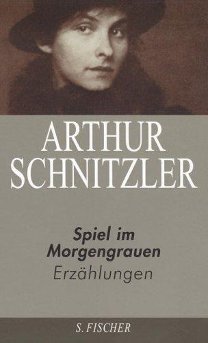 Arthur Schnitzler. Ausgewählte Werke in acht Bänden: Spiel im Morgengrauen: Erzählungen 1923-1931