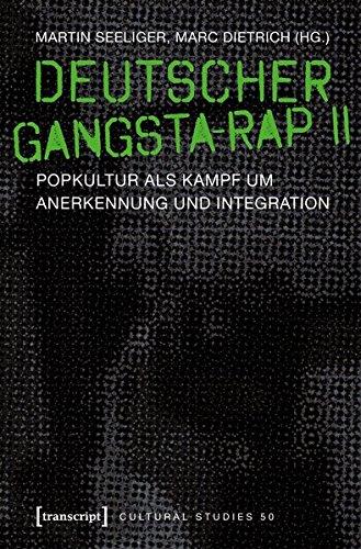 Deutscher Gangsta-Rap II: Popkultur als Kampf um Anerkennung und Integration (Cultural Studies, Bd. 50)