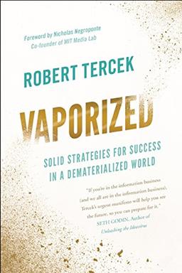 Vaporized: Solid Strategies for Success in a Dematerialized World