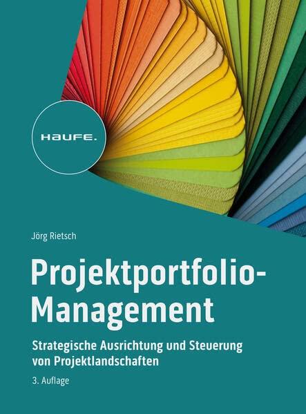 Strategisches Projektportfolio-Management: Wie sich Projektlandschaften ausrichten und steuern lassen (Haufe Fachbuch)