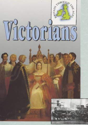 Victorians (Britain Through the Ages)