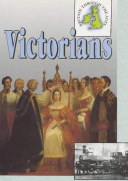 Victorians (Britain Through the Ages)