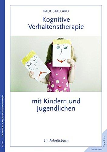 Kognitive Verhaltenstherapie mit Kindern und Jugendlichen: Ein Arbeitsbuch