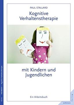 Kognitive Verhaltenstherapie mit Kindern und Jugendlichen: Ein Arbeitsbuch