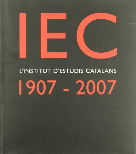 IEC, l'Institut d'Estudis Catalans : 1907-2007 : un segle de cultura i ciència als Països Catalans / [coordinació del catàleg: Josep M. Camarasa]