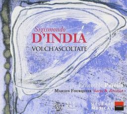 Sigismondo d'India: Voi Ch' Ascoltate-Lieder & Gesänge