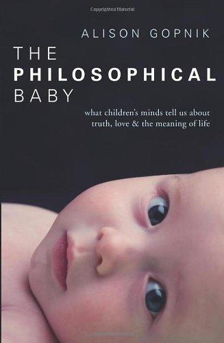 The Philosophical Baby: What Children's Minds Tell Us about Truth, Love & the Meaning of Life