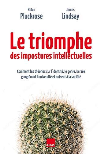 Le triomphe des impostures intellectuelles : comment les théories sur l'identité, le genre, la race gangrènent l'université et nuisent à la société