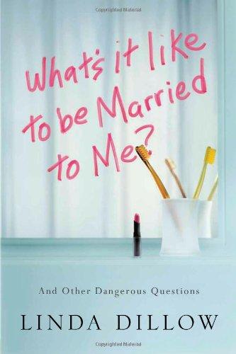 What's It Like to Be Married to Me?: And Other Dangerous Questions