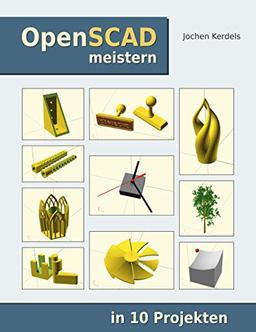 OpenSCAD meistern: in 10 Projekten