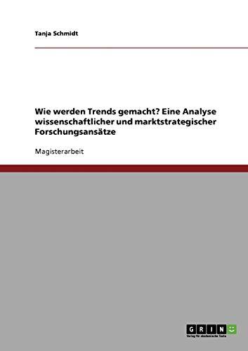 Wie werden Trends gemacht? Eine Analyse wissenschaftlicher und marktstrategischer Forschungsansätze