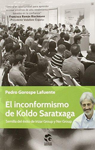 El inconformismo de Koldo Saratxaga : semilla de Irizas Group y de Ner Group (Claves de Gestión, Band 7)