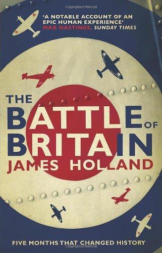 The Battle of Britain: The Unique True Story of Five Months Which Changed the War May -- October 1940