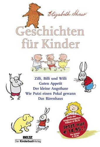 Geschichten für Kinder: Zilli, Billi und Willi - Guten Appetit - Der kleine Angsthase - Wie Putzi einen Pokal gewann - Das Bärenhaus