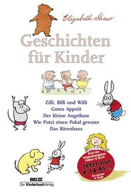 Geschichten für Kinder: Zilli, Billi und Willi - Guten Appetit - Der kleine Angsthase - Wie Putzi einen Pokal gewann - Das Bärenhaus