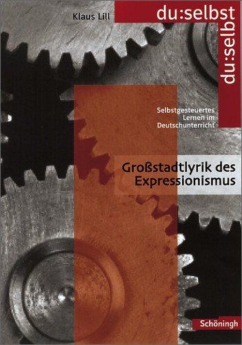 du: selbst - Selbstgesteuertes Lernen im Deutschunterricht: du: selbst: Großstadtlyrik des Expressionismus