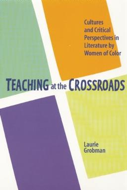 Teaching at the Crossroads: Cultures and Critical Perspectives in Literature by Women of Color