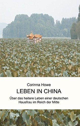 Leben in China: Über das heitere Leben einer deutschen Hausfrau im Reich der Mitte