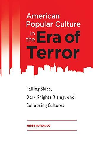 American Popular Culture in the Era of Terror: Falling Skies, Dark Knights Rising, and Collapsing Cultures