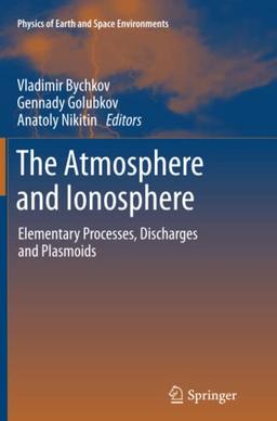 The Atmosphere and Ionosphere: Elementary Processes, Discharges and Plasmoids (Physics of Earth and Space Environments)