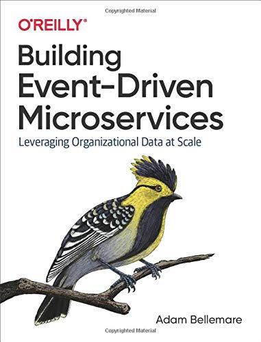 Building Event-Driven Microservices: Leveraging Organizational Data at Scale