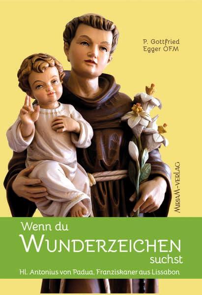 Wenn du Wunderzeichen suchst: Hl. Antonius von Padua, Franziskaner aus Lissabon