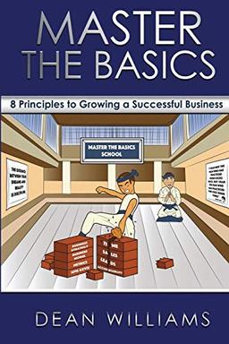 Master the Basics: 8 Key Principles to Growing a Successful Business