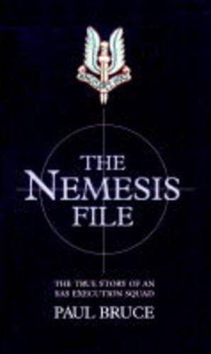 The Nemesis File: The True Story of an Sas Execution Squad: The True Story of an Execution Squad