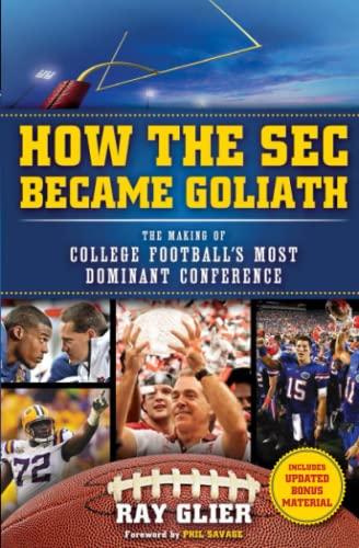 How the SEC Became Goliath: The Making of College Football's Most Dominant Conference