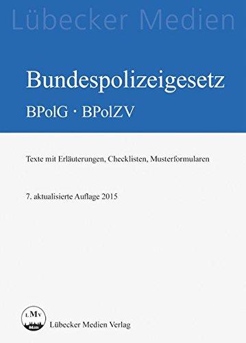 Bundespolizeigesetz BPolG - BPolZV: Texte mit Erläuterungen, Checklisten, Musterformularen (Lübecker Medien)