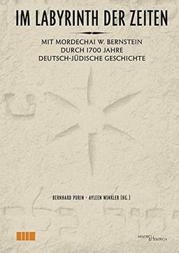 Im Labyrinth der Zeiten: Mit Mordechai W. Bernstein durch 1700 Jahre deutsch-jüdische Geschichte