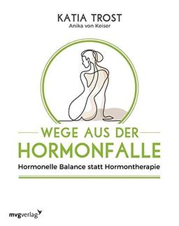 Wege aus der Hormonfalle: Hormonelle Balance statt Hormontherapie