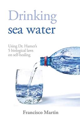 Drinking sea water: Using Dr. Hamer's 5 biological laws on self-healing