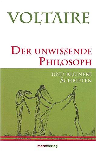 Der unwissende Philosoph: und kleinere Schriften (Kleine Philosophische Reihe)