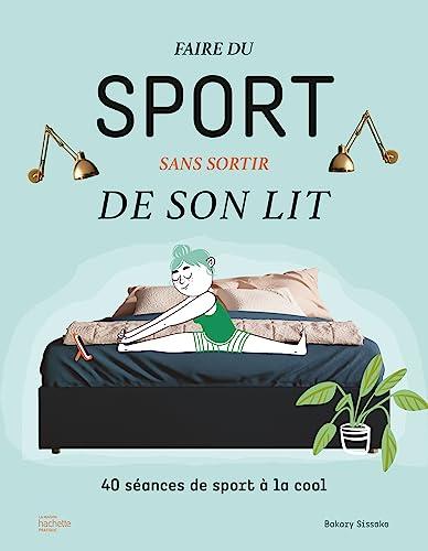 Faire du sport sans sortir de son lit : 40 séances de sport à la cool