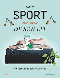 Faire du sport sans sortir de son lit : 40 séances de sport à la cool