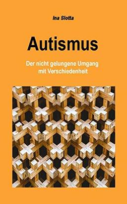 Autismus: Der nicht gelungene Umgang mit Verschiedenheit