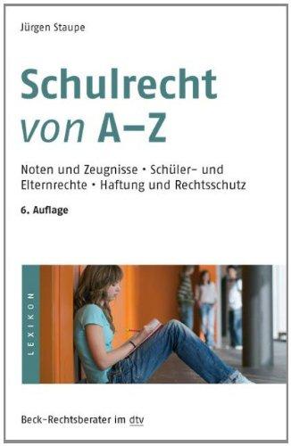 Schulrecht von A - Z: Noten und Zeugnisse, Schüler- und Elternrechte, Haftung und Rechtsschutz