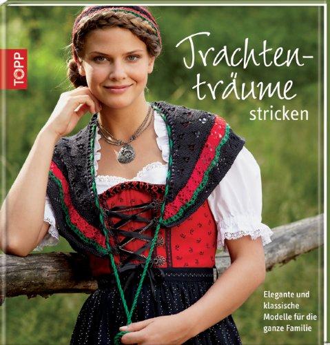 Trachtenträume stricken: Elegante und klassische Modelle für die ganze Familie