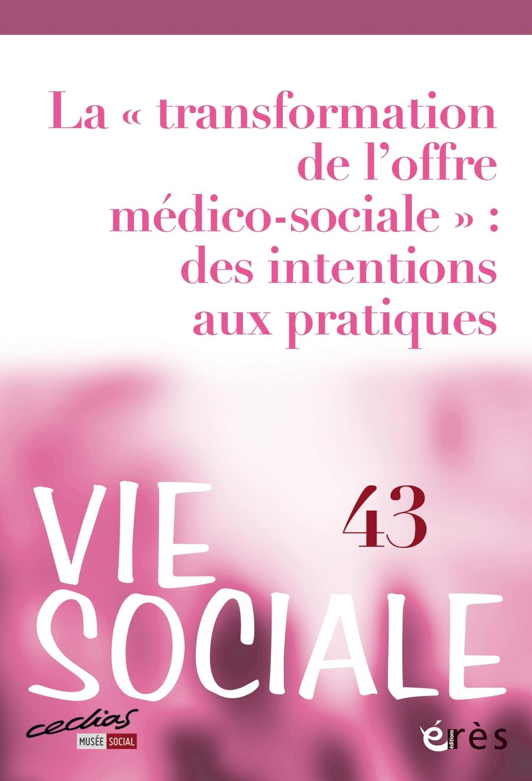 Vie sociale, n° 43. La transformation de l'offre médico-sociale : des intentions aux pratiques