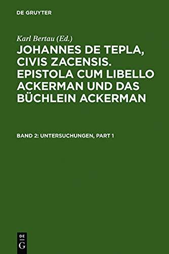 Epistola cum Libello ackerman und Das büchlein ackerman, Bd.2, Untersuchungen: Einleitung, Untersuchungen zum Begleitbrief und zu den Kapiteln 1 bis ... Libello Ackerman und Das Büchlein Ackerman)