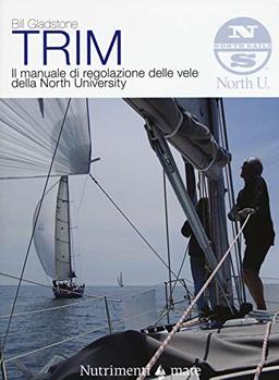 Trim. Il manuale di regolazione delle vele della North University. Nuova ediz. (Transiti Blu. Tecnica)