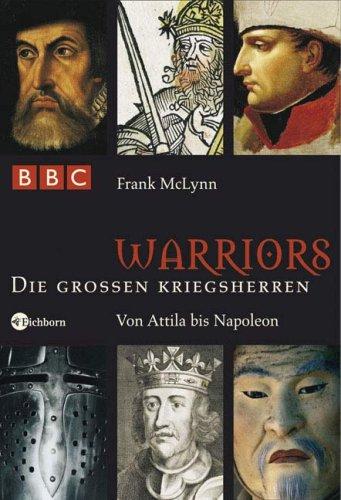 Warriors - Die großen Kriegsherren: Von Attila bis Napoleon