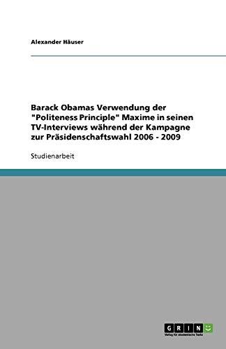 Barack Obamas Verwendung der "Politeness Principle" Maxime in seinen TV-Interviews während der Kampagne zur Präsidenschaftswahl 2006 - 2009