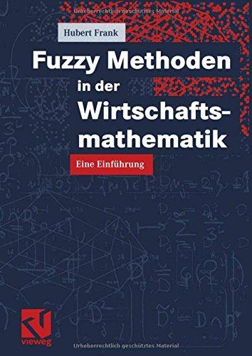 Fuzzy Methoden in der Wirtschaftsmathematik. Eine Einführung