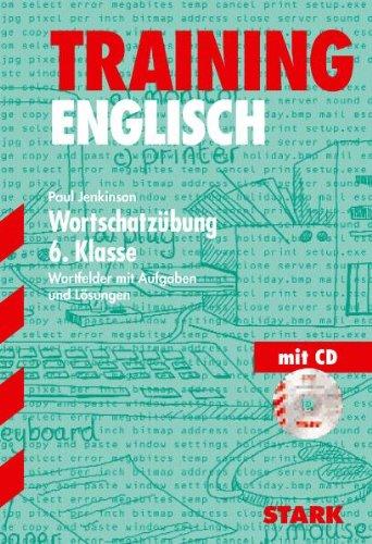 Training Englisch Unterstufe / Unterstufe / Wortschatzübung 6. Klasse: Wortfelder mit Aufgaben und Lösungen. Mit Audio-CD: Wortfelder mit Aufgaben und Lösungen. Mit dem Wortschatz der Lehrbücher