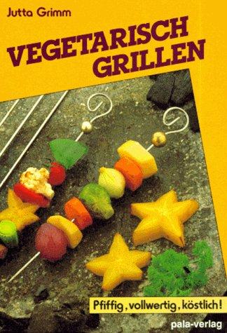 Vegetarisch grillen. Pfiffig, vollwertig, köstlich