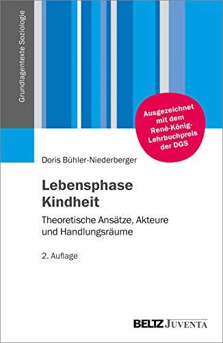 Lebensphase Kindheit: Theoretische Ansätze, Akteure und Handlungsräume (Grundlagentexte Soziologie)