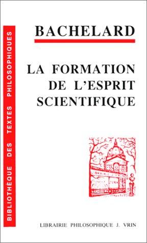 La Formation de l'esprit scientifique : contribution à une psychanalyse de la connaissance objective